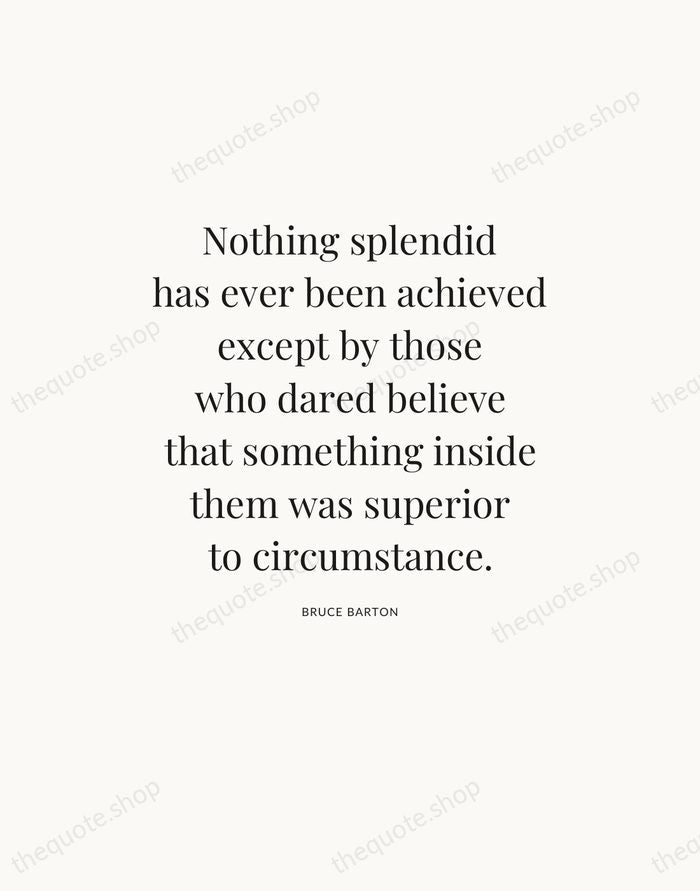 Nothing splendid has ever been achieved except by those who dared believe… — Bruce Barton — Statement Serif