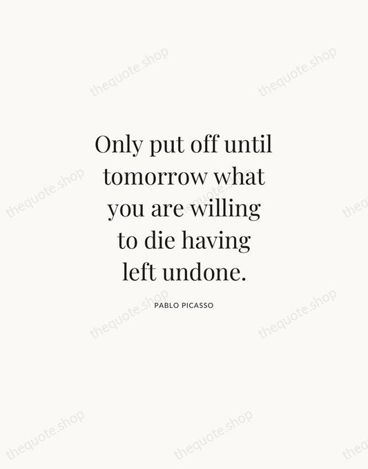 Only put off until tomorrow what you are willing to die having… — Pablo Picasso | Printable Wall Art — Atelier Serif
