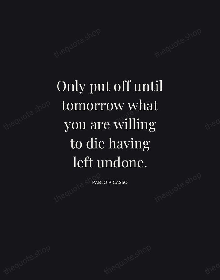 Only put off until tomorrow what you are willing to die having… — Pablo Picasso | Printable Wall Art — Midnight Serif