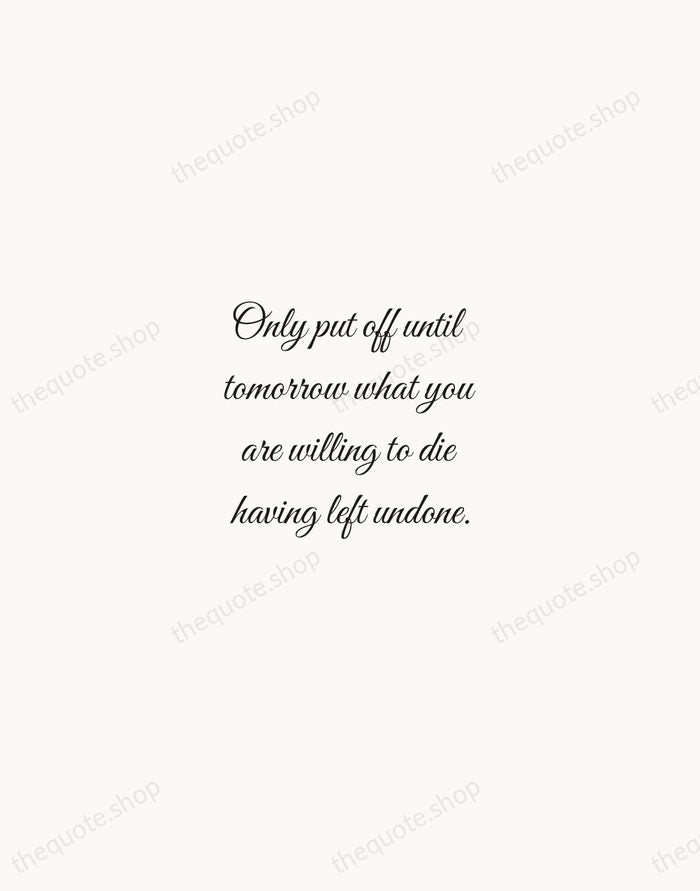 Only put off until tomorrow what you are willing to die having… — Pablo Picasso — Script Whisper