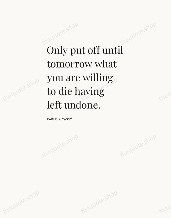 Only put off until tomorrow what you are willing to die having… — Pablo Picasso — Asymmetric Left