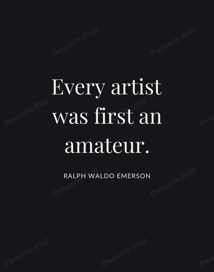 Every artist was first an amateur. — Ralph Waldo Emerson | Printable Wall Art — Midnight Serif