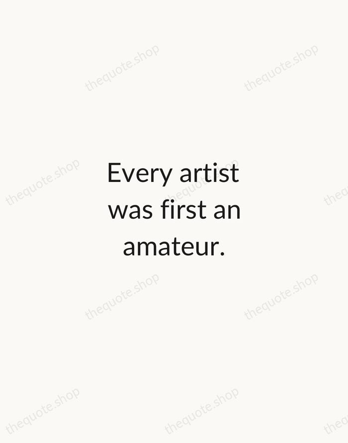 Every artist was first an amateur. — Ralph Waldo Emerson — Minimal Unsigned