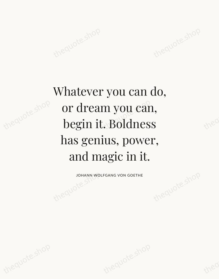 Whatever you can do, or dream you can, begin it. Boldness has… — Johann Wolfgang von Goethe | Printable Wall Art — Atelier Serif
