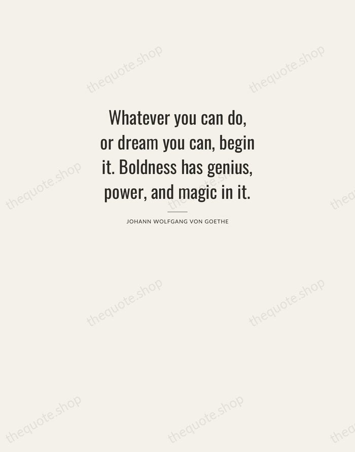 Whatever you can do, or dream you can, begin it. Boldness has… — Johann Wolfgang von Goethe — Letterpress Caps