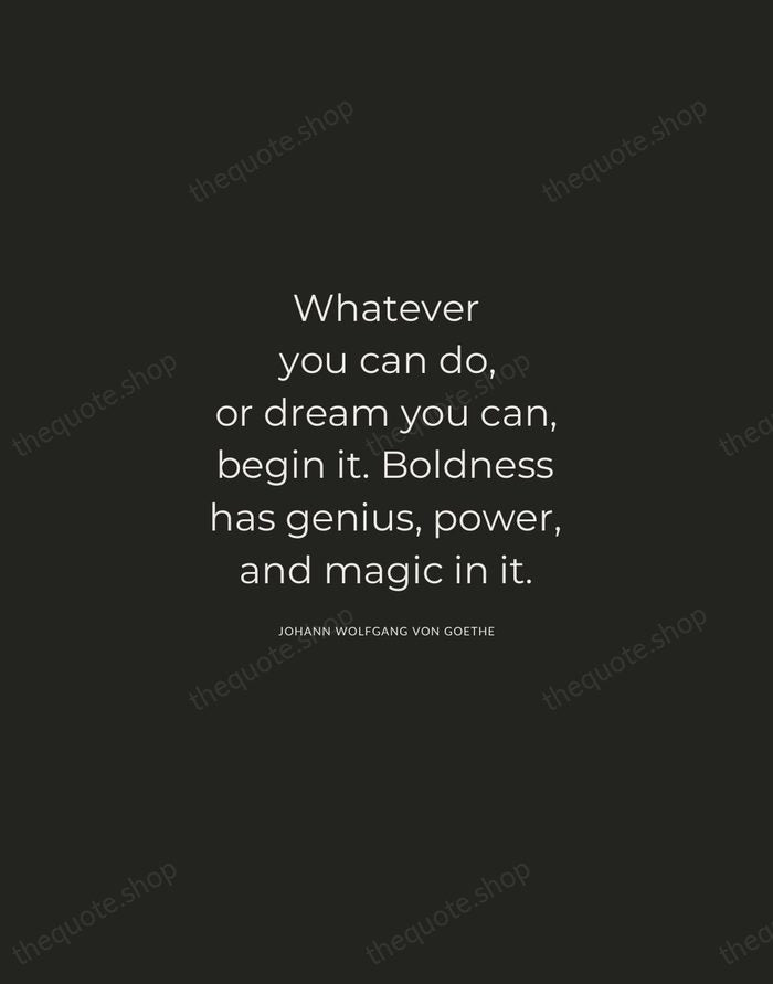 Whatever you can do, or dream you can, begin it. Boldness has… — Johann Wolfgang von Goethe — Charcoal Sans