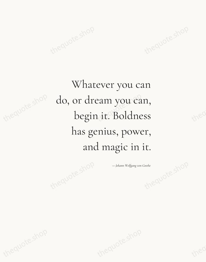 Whatever you can do, or dream you can, begin it. Boldness has… — Johann Wolfgang von Goethe — Soft Serif Right