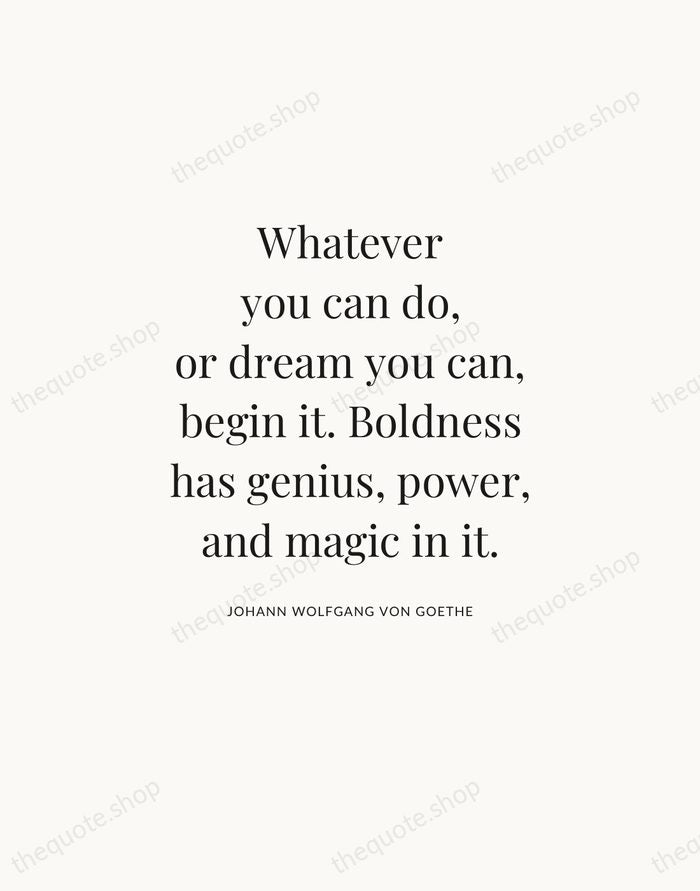 Whatever you can do, or dream you can, begin it. Boldness has… — Johann Wolfgang von Goethe — Statement Serif