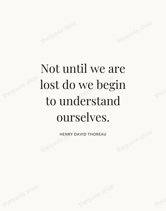 Not until we are lost do we begin to understand ourselves. — Henry David Thoreau | Printable Wall Art — Atelier Serif