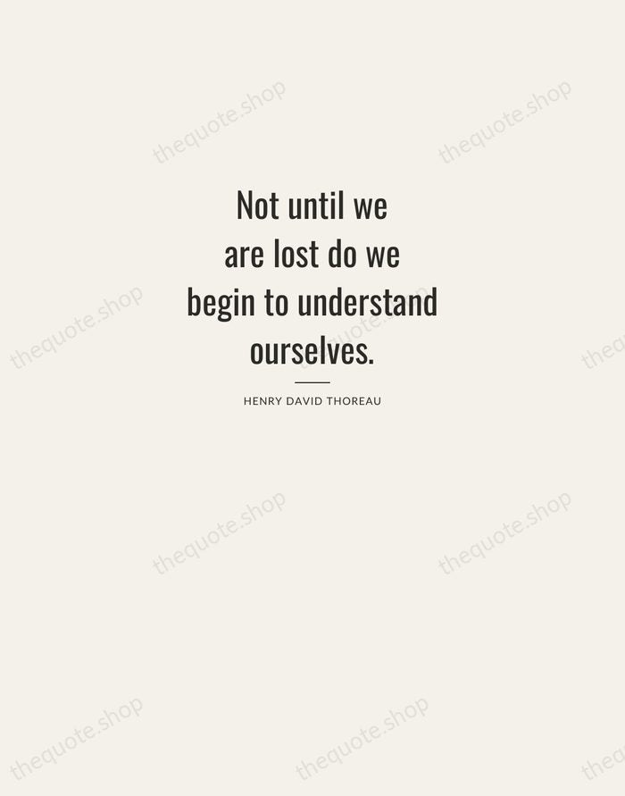 Not until we are lost do we begin to understand ourselves. — Henry David Thoreau — Letterpress Caps