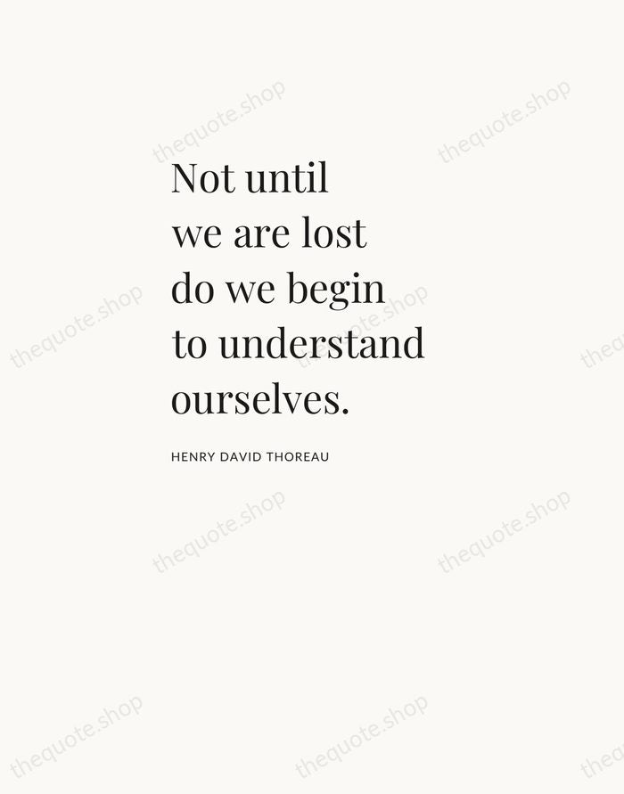 Not until we are lost do we begin to understand ourselves. — Henry David Thoreau — Asymmetric Left