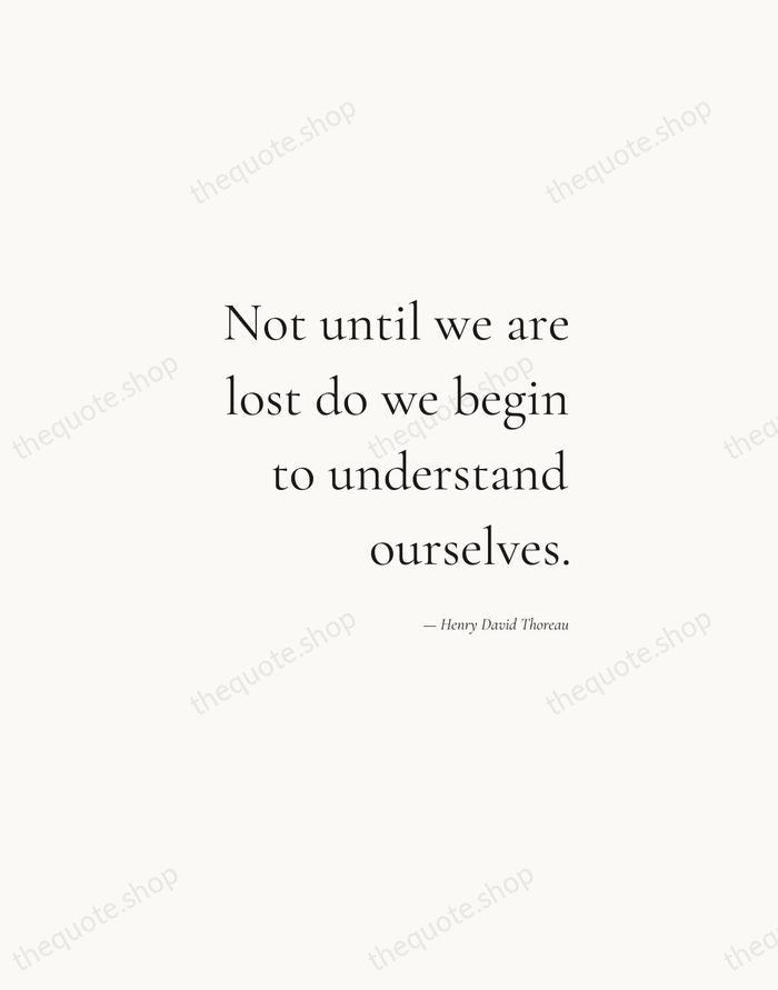 Not until we are lost do we begin to understand ourselves. — Henry David Thoreau — Soft Serif Right
