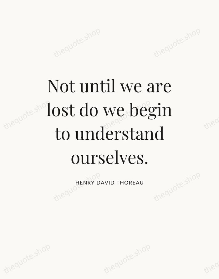 Not until we are lost do we begin to understand ourselves. — Henry David Thoreau — Statement Serif