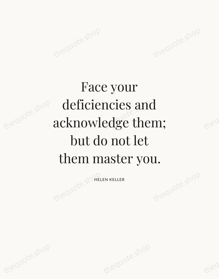 Face your deficiencies and acknowledge them; but do not let them master… — Helen Keller | Printable Wall Art — Atelier Serif