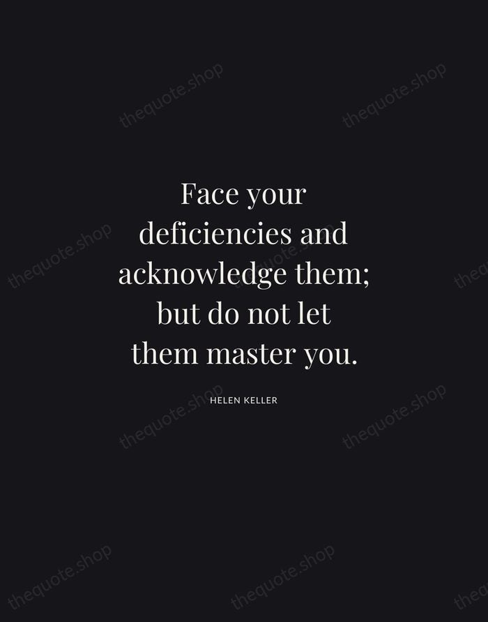 Face your deficiencies and acknowledge them; but do not let them master… — Helen Keller | Printable Wall Art — Midnight Serif