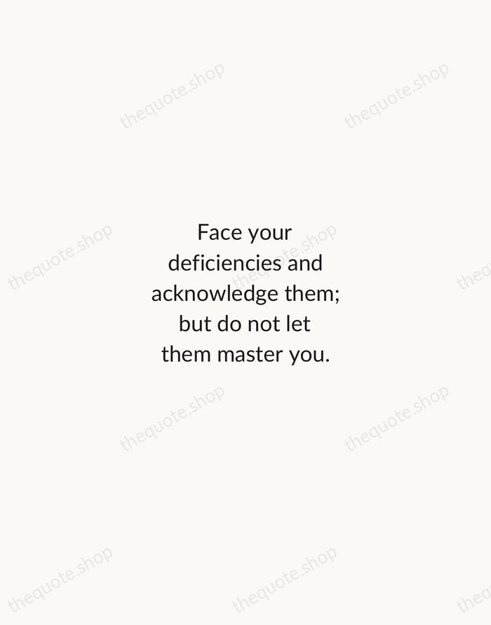 Face your deficiencies and acknowledge them; but do not let them master… — Helen Keller — Minimal Unsigned