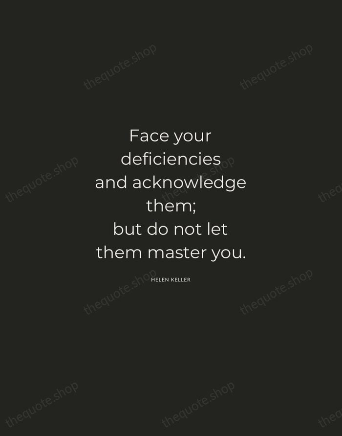 Face your deficiencies and acknowledge them; but do not let them master… — Helen Keller — Charcoal Sans