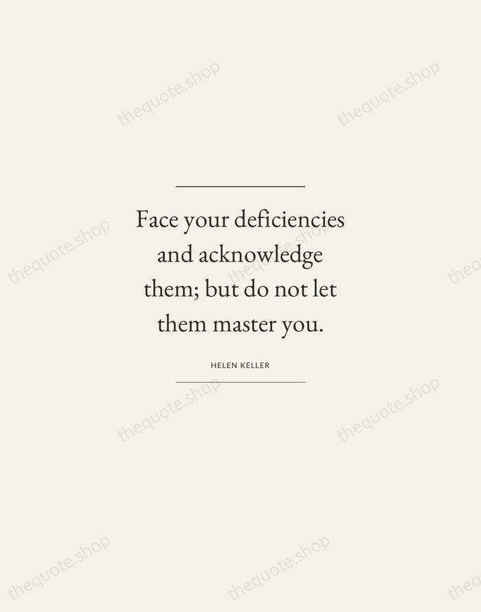 Face your deficiencies and acknowledge them; but do not let them master… — Helen Keller — Gallery Frame