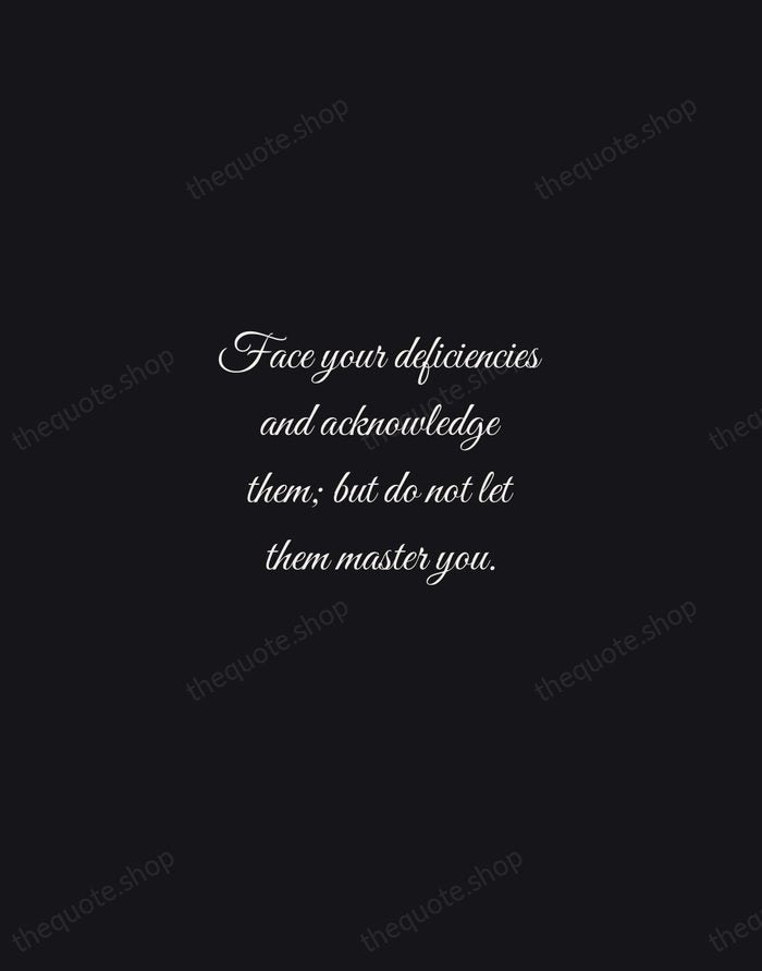Face your deficiencies and acknowledge them; but do not let them master… — Helen Keller — Night Script