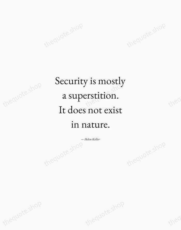 Security is mostly a superstition. It does not exist in nature. — Helen Keller — Quiet Garamond