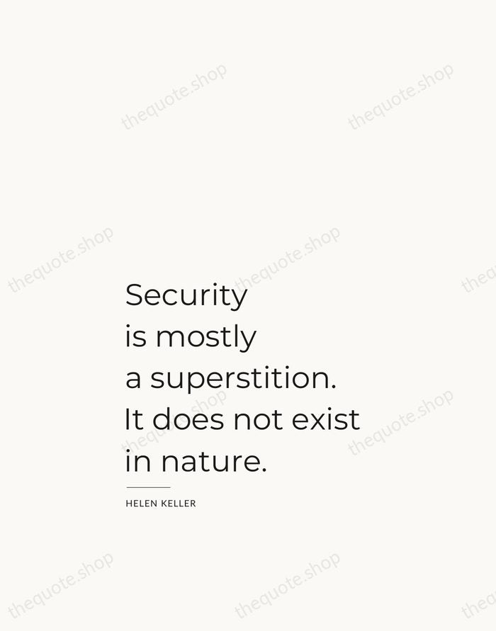 Security is mostly a superstition. It does not exist in nature. — Helen Keller — Studio Left