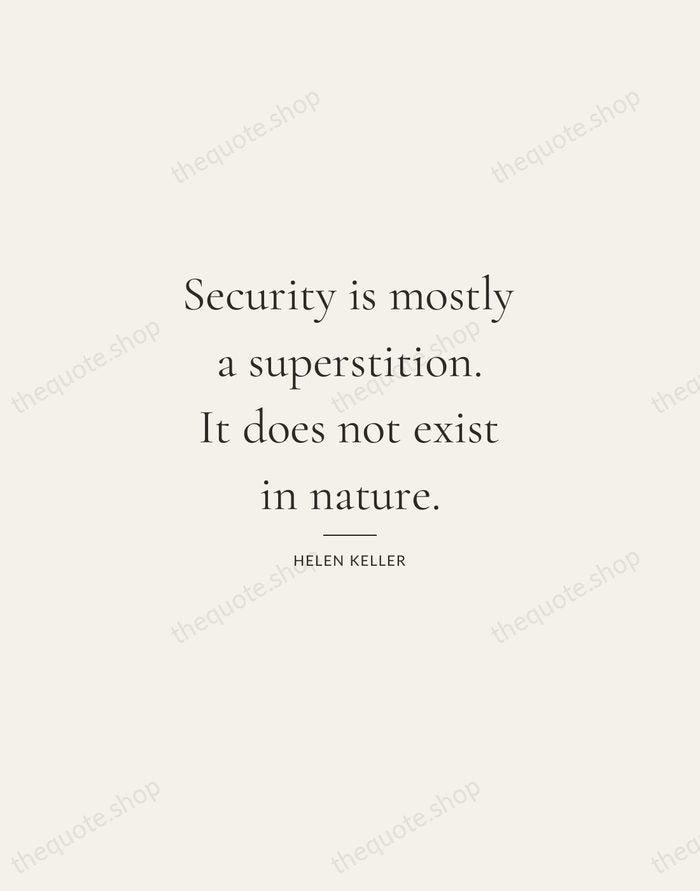Security is mostly a superstition. It does not exist in nature. — Helen Keller — Gallery Rule