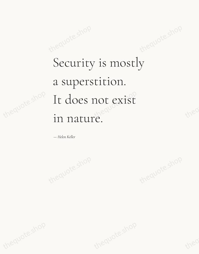 Security is mostly a superstition. It does not exist in nature. — Helen Keller — Editorial Left Serif
