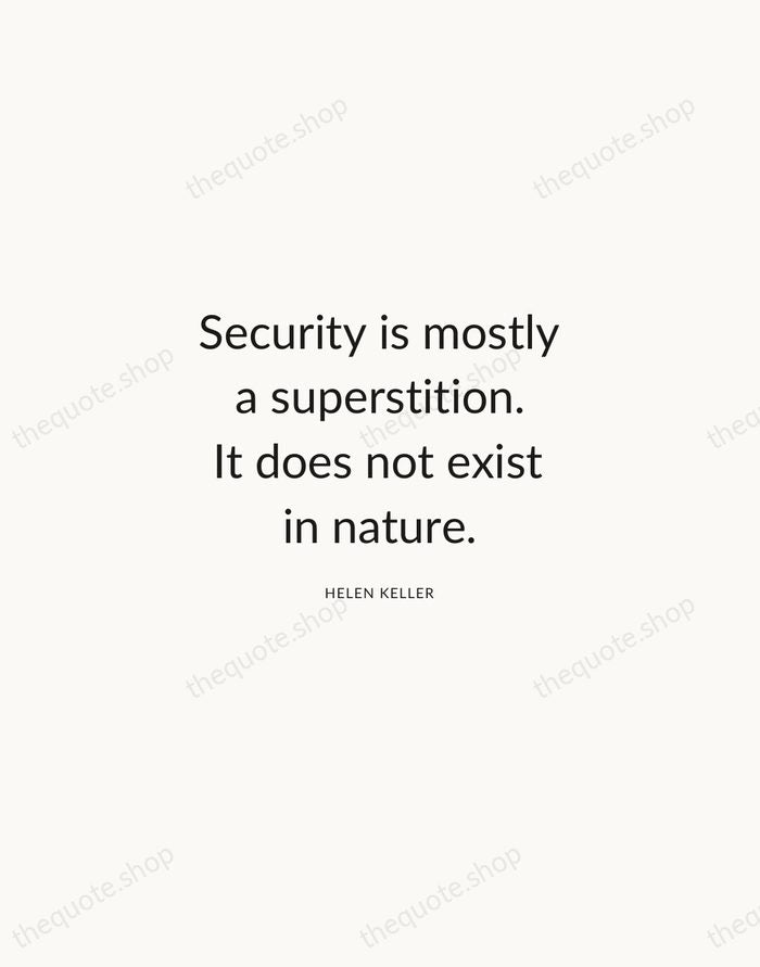 Security is mostly a superstition. It does not exist in nature. — Helen Keller — Modern Sans Calm