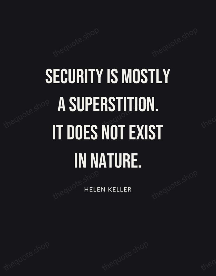 Security is mostly a superstition. It does not exist in nature. — Helen Keller | Printable Wall Art — Poster Condensed