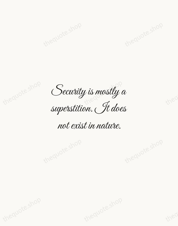 Security is mostly a superstition. It does not exist in nature. — Helen Keller — Script Whisper