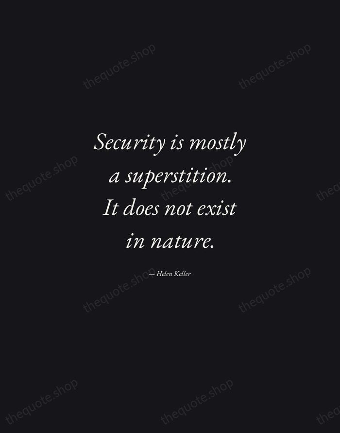 Security is mostly a superstition. It does not exist in nature. — Helen Keller — Manuscript Italic