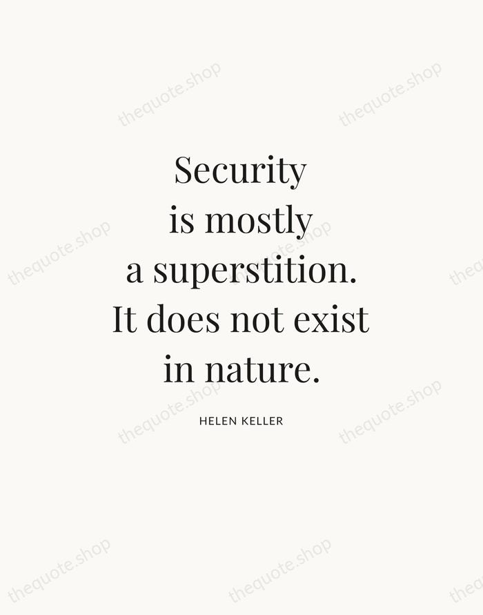Security is mostly a superstition. It does not exist in nature. — Helen Keller — Statement Serif
