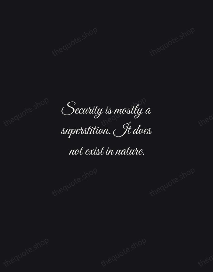 Security is mostly a superstition. It does not exist in nature. — Helen Keller — Night Script