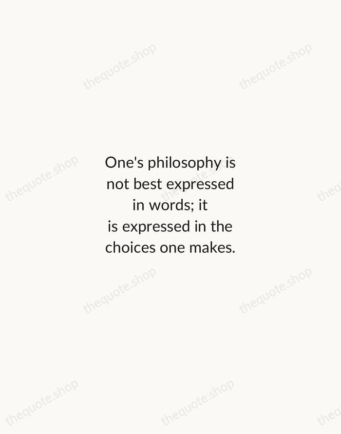 One's philosophy is not best expressed in words; it is expressed in… — Eleanor Roosevelt — Minimal Unsigned