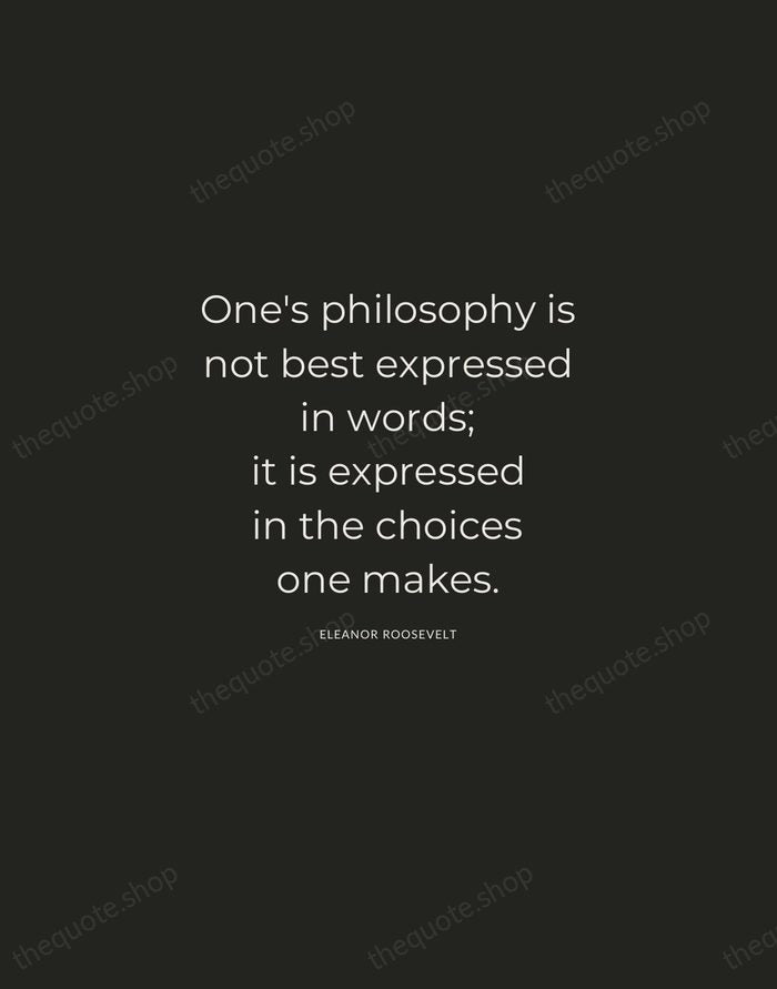 One's philosophy is not best expressed in words; it is expressed in… — Eleanor Roosevelt — Charcoal Sans