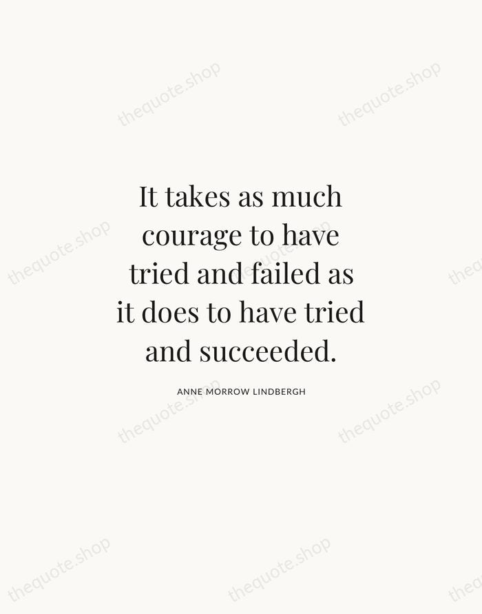 It takes as much courage to have tried and failed as it… — Anne Morrow Lindbergh | Printable Wall Art — Atelier Serif