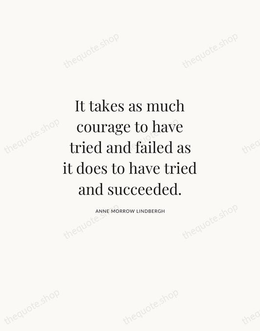 It takes as much courage to have tried and failed as it… — Anne Morrow Lindbergh | Printable Wall Art — Atelier Serif