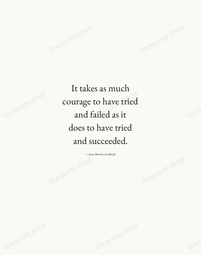 It takes as much courage to have tried and failed as it… — Anne Morrow Lindbergh — Quiet Garamond