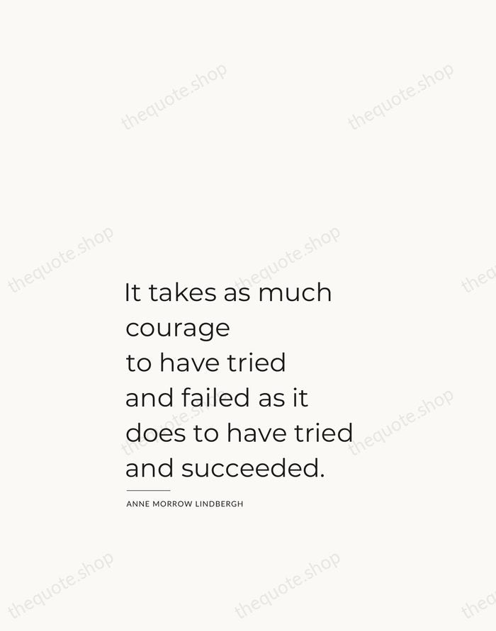 It takes as much courage to have tried and failed as it… — Anne Morrow Lindbergh — Studio Left