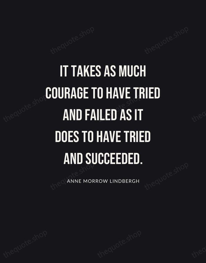 It takes as much courage to have tried and failed as it… — Anne Morrow Lindbergh | Printable Wall Art — Poster Condensed