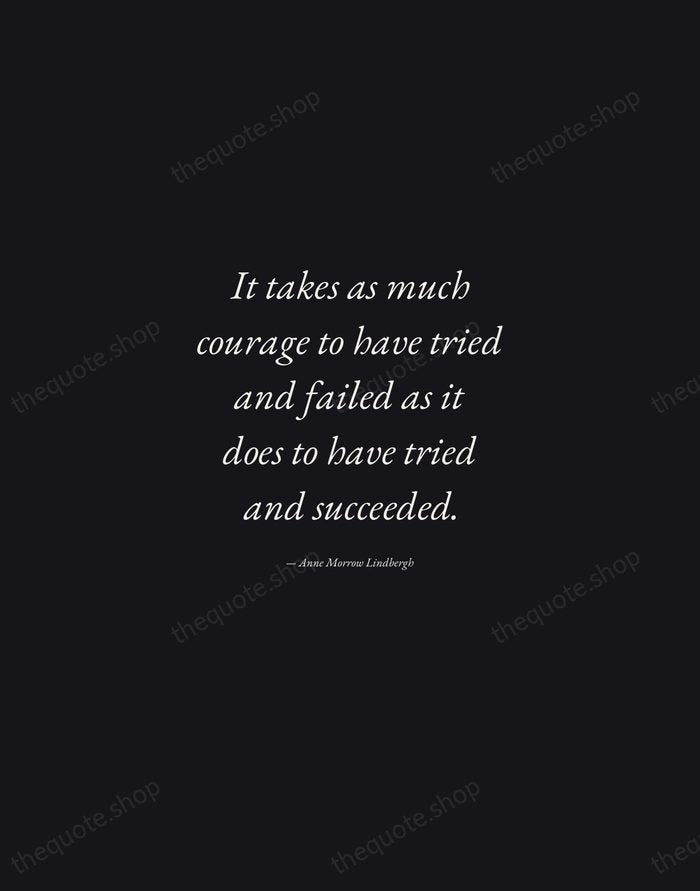 It takes as much courage to have tried and failed as it… — Anne Morrow Lindbergh — Manuscript Italic