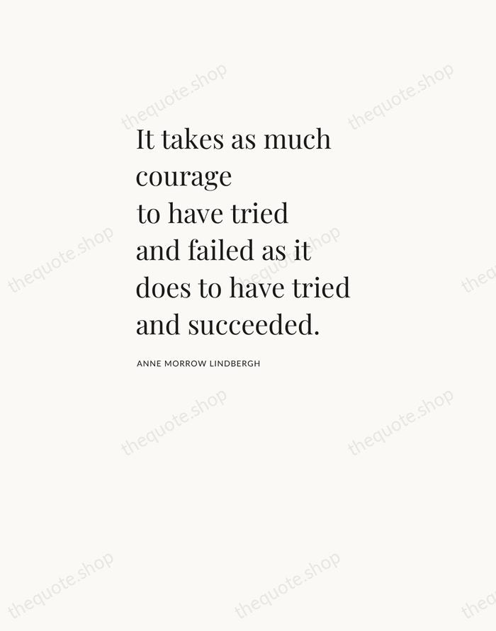 It takes as much courage to have tried and failed as it… — Anne Morrow Lindbergh — Asymmetric Left