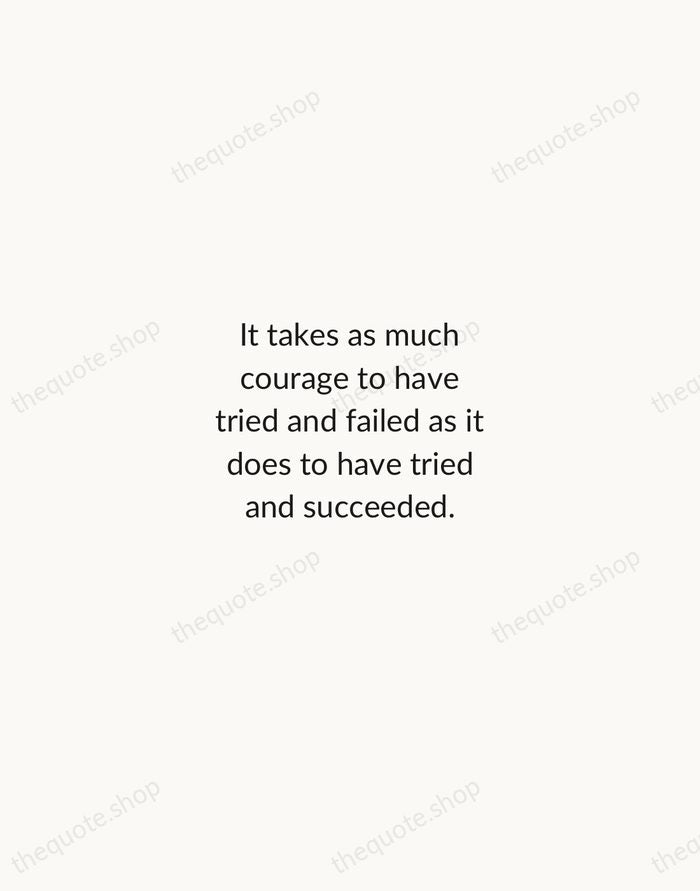 It takes as much courage to have tried and failed as it… — Anne Morrow Lindbergh — Minimal Unsigned