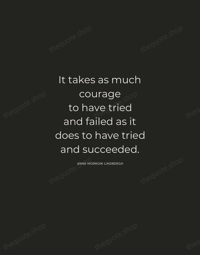 It takes as much courage to have tried and failed as it… — Anne Morrow Lindbergh — Charcoal Sans