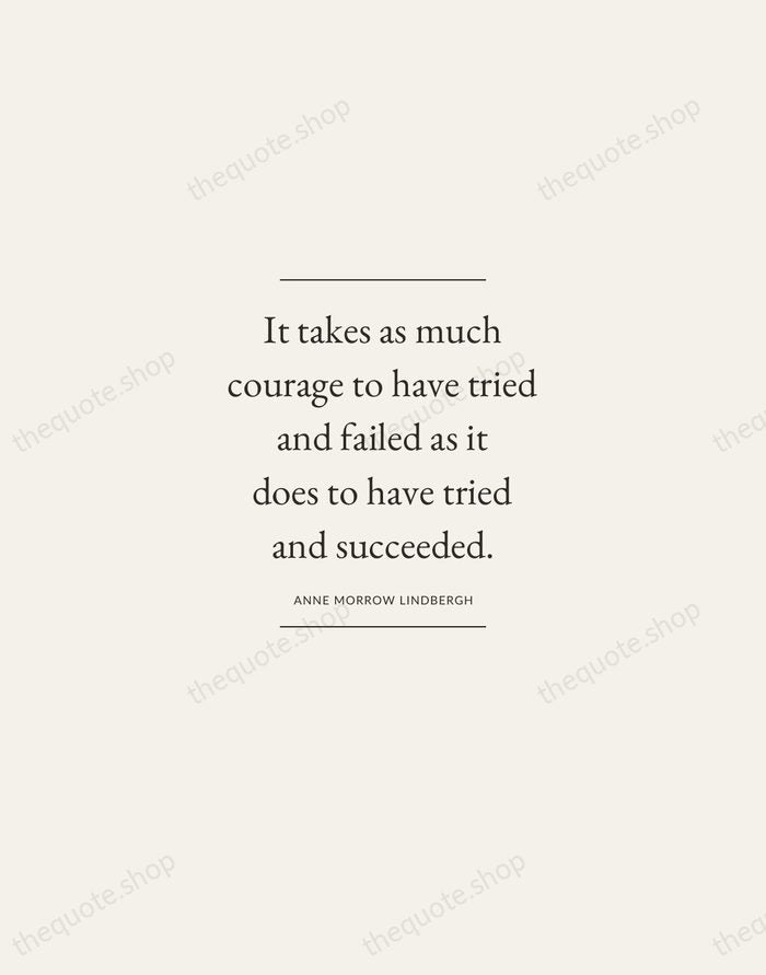 It takes as much courage to have tried and failed as it… — Anne Morrow Lindbergh — Gallery Frame