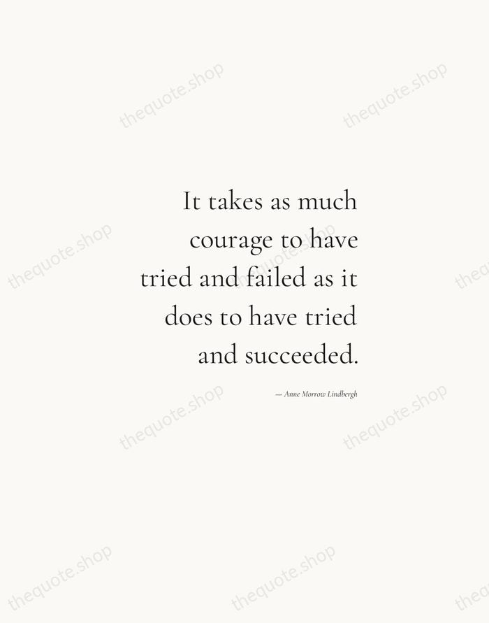It takes as much courage to have tried and failed as it… — Anne Morrow Lindbergh — Soft Serif Right