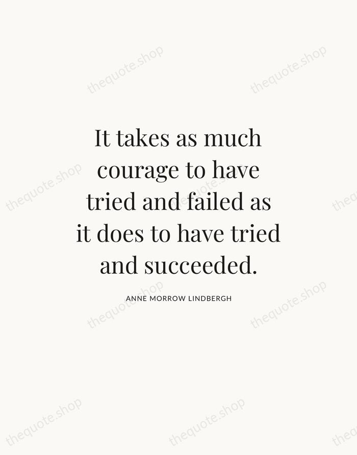 It takes as much courage to have tried and failed as it… — Anne Morrow Lindbergh — Statement Serif