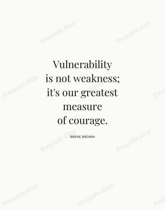 Vulnerability is not weakness; it's our greatest measure of courage. — Brene Brown | Printable Wall Art — Atelier Serif