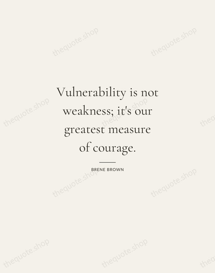 Vulnerability is not weakness; it's our greatest measure of courage. — Brene Brown — Gallery Rule