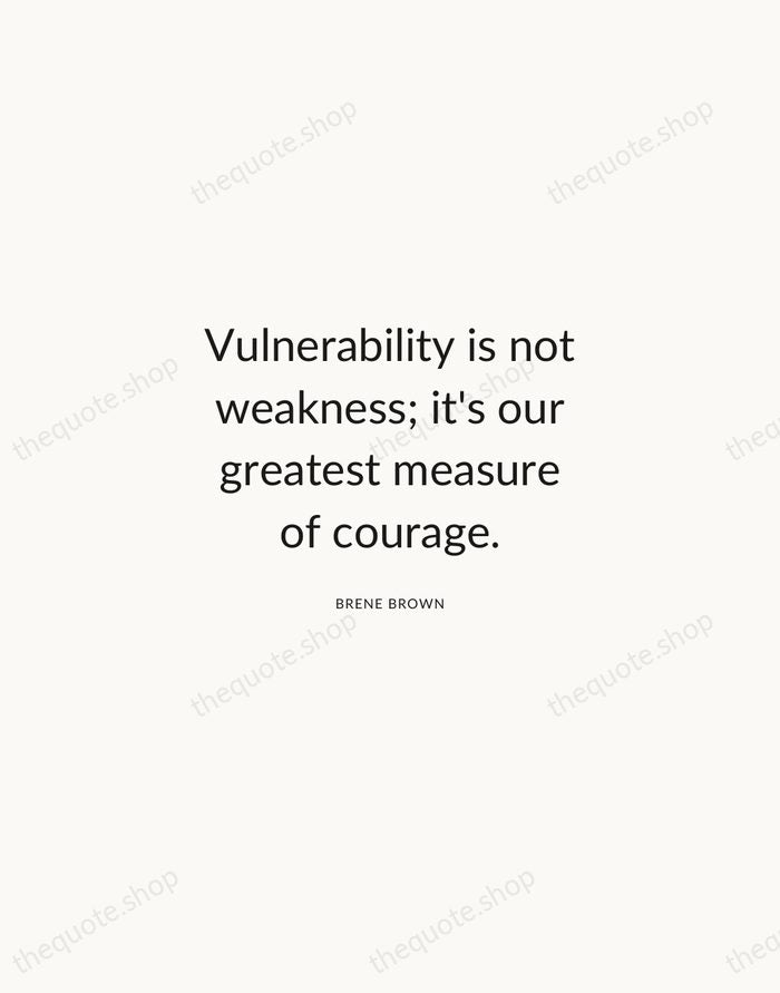 Vulnerability is not weakness; it's our greatest measure of courage. — Brene Brown — Modern Sans Calm